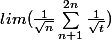 lim ( \frac{1}{\sqrt{n}}\sum_{n+1}^{2n}{\frac{1}{\sqrt{t}}})